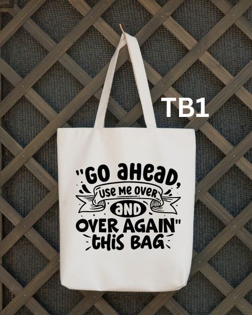 Go Ahead Use Me. Over & Over Again. this Bag Tote Bag 