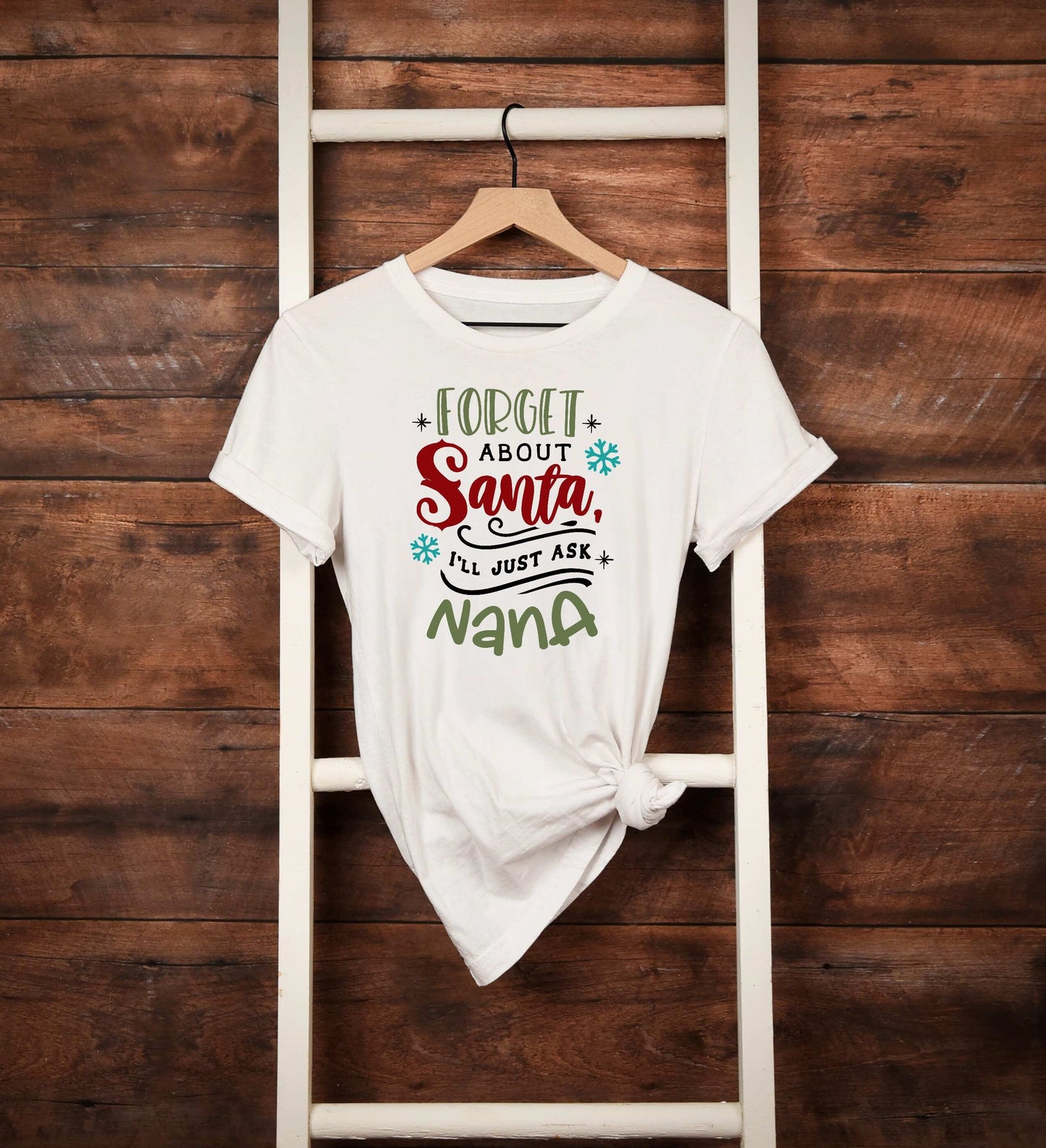 Forget About Santa Just Ask Nana T-shirt